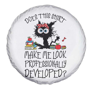 Funny Teacher Black Cat Spare Tire Cover Does This Shirt Make Me Look Professionally Developed TS12 Print Your Wear