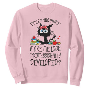 Funny Teacher Black Cat Sweatshirt Does This Shirt Make Me Look Professionally Developed