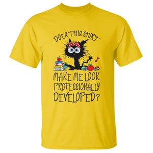 Funny Teacher Black Cat T Shirt Does This Shirt Make Me Look Professionally Developed