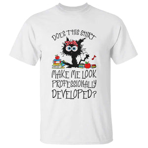 Funny Teacher Black Cat T Shirt Does This Shirt Make Me Look Professionally Developed