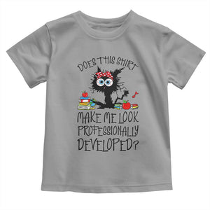 Funny Teacher Black Cat Toddler T Shirt Does This Shirt Make Me Look Professionally Developed