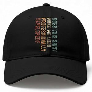 Does This Make Me Look Professionally Developed Baseball Cap Funny Sarcastic