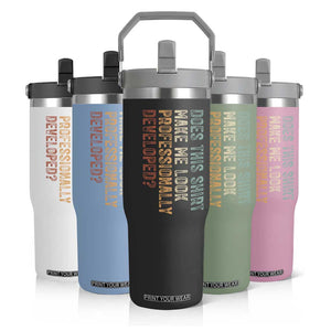 Does This Make Me Look Professionally Developed Flip Straw Tumbler Funny Sarcastic TS12 Print Your Wear