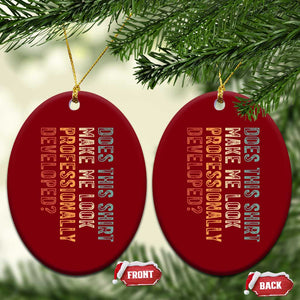 Does This Make Me Look Professionally Developed Ceramic Ornament Funny Sarcastic