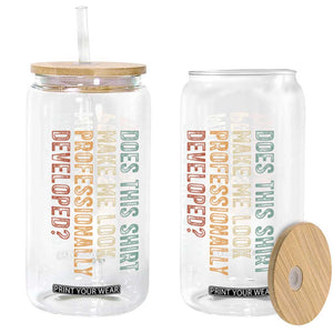Does This Make Me Look Professionally Developed Glass Can Funny Sarcastic TS12 Print Your Wear