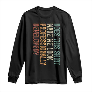 Does This Make Me Look Professionally Developed Long Sleeve Shirt Funny Sarcastic
