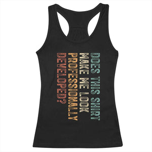 Does This Make Me Look Professionally Developed Racerback Tank Top Funny Sarcastic