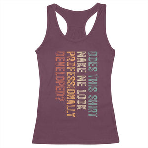 Does This Make Me Look Professionally Developed Racerback Tank Top Funny Sarcastic