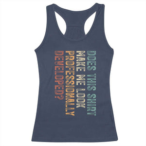 Does This Make Me Look Professionally Developed Racerback Tank Top Funny Sarcastic