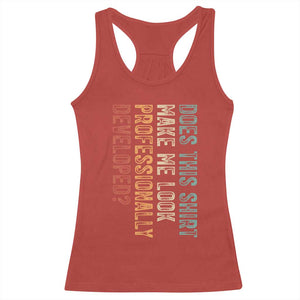 Does This Make Me Look Professionally Developed Racerback Tank Top Funny Sarcastic