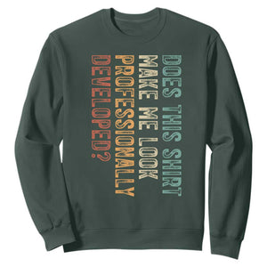 Does This Make Me Look Professionally Developed Sweatshirt Funny Sarcastic