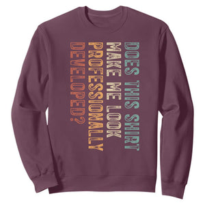 Does This Make Me Look Professionally Developed Sweatshirt Funny Sarcastic