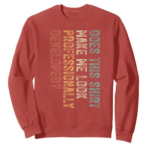 Does This Make Me Look Professionally Developed Sweatshirt Funny Sarcastic