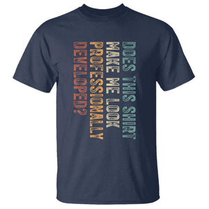 Does This Make Me Look Professionally Developed T Shirt Funny Sarcastic