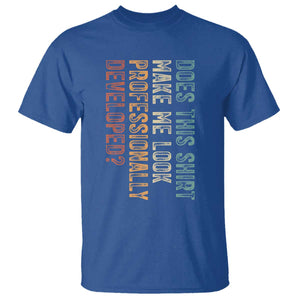 Does This Make Me Look Professionally Developed T Shirt Funny Sarcastic