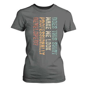 Does This Make Me Look Professionally Developed T Shirt For Women Funny Sarcastic