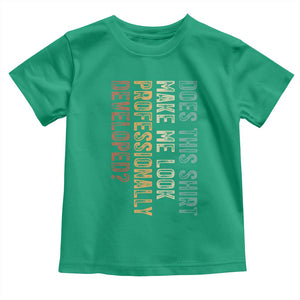 Does This Make Me Look Professionally Developed Toddler T Shirt Funny Sarcastic