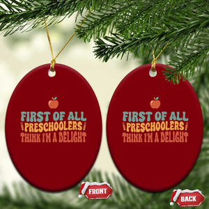 Funny Preschool Teacher Saying Ceramic Ornament First Of All Preschoolers Think Im A Delight