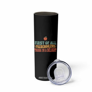Funny Preschool Teacher Saying Skinny Tumbler First Of All Preschoolers Think Im A Delight TS12 Print Your Wear