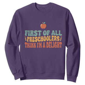Funny Preschool Teacher Saying Sweatshirt First Of All Preschoolers Think Im A Delight