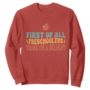 Funny Preschool Teacher Saying Sweatshirt First Of All Preschoolers Think Im A Delight