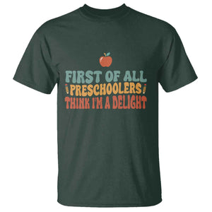 Funny Preschool Teacher Saying T Shirt First Of All Preschoolers Think Im A Delight