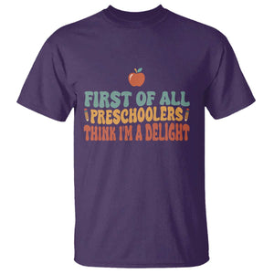 Funny Preschool Teacher Saying T Shirt First Of All Preschoolers Think Im A Delight