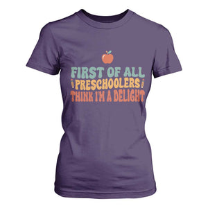 Funny Preschool Teacher Saying T Shirt For Women First Of All Preschoolers Think Im A Delight