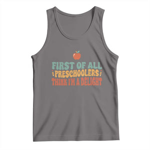Funny Preschool Teacher Saying Tank Top First Of All Preschoolers Think Im A Delight