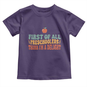 Funny Preschool Teacher Saying Toddler T Shirt First Of All Preschoolers Think Im A Delight
