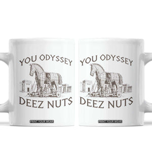 Funny You Odyssey Deez Nuts Trojan Horse Coffee Mug Ancient Greek History Meme Humor Gift TS12 White Print Your Wear