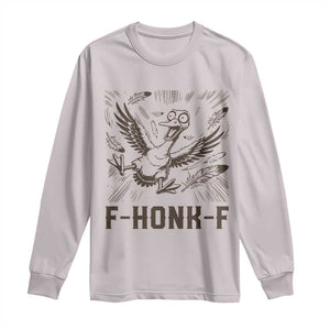 F Honk F Goose Lover Long Sleeve Shirt Funny Silly Chaotic Gift TS12 Ice Gray Print Your Wear