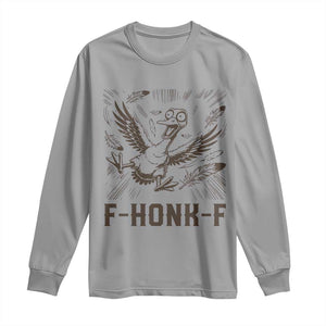 F Honk F Goose Lover Long Sleeve Shirt Funny Silly Chaotic Gift TS12 Sport Gray Print Your Wear