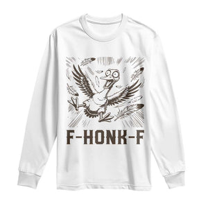 F Honk F Goose Lover Long Sleeve Shirt Funny Silly Chaotic Gift TS12 White Print Your Wear