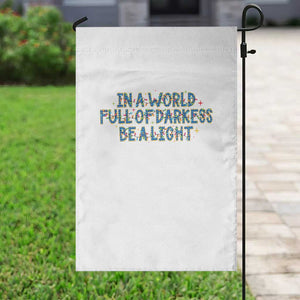 In A World Full Of Darkness Be A Light Garden Flag Christmas Quote Gift TS12 Print Your Wear