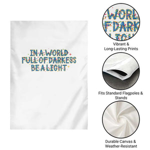 In A World Full Of Darkness Be A Light Garden Flag Christmas Quote Gift TS12 Print Your Wear