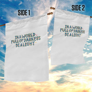In A World Full Of Darkness Be A Light Garden Flag Christmas Quote Gift TS12 Print Your Wear