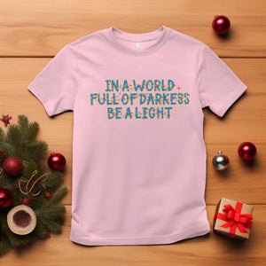 In A World Full Of Darkness Be A Light T Shirt Christmas Quote Gift TS12 Light Pink Print Your Wear