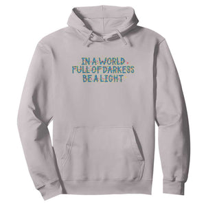 In A World Full Of Darkness Be A Light Hoodie Christmas Quote Gift TS12 Ice Gray Print Your Wear