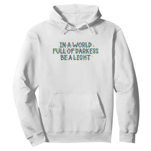 In A World Full Of Darkness Be A Light Hoodie Christmas Quote Gift TS12 White Print Your Wear