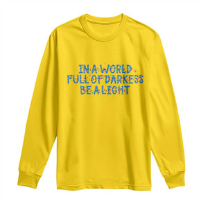 In A World Full Of Darkness Be A Light Long Sleeve Shirt Christmas Quote Gift TS12 Daisy Print Your Wear