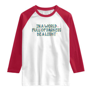 In A World Full Of Darkness Be A Light Raglan Shirt Christmas Quote Gift TS12 White Red Print Your Wear
