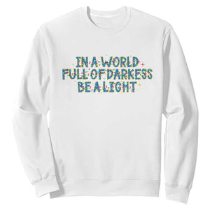 In A World Full Of Darkness Be A Light Sweatshirt Christmas Quote Gift TS12 White Print Your Wear