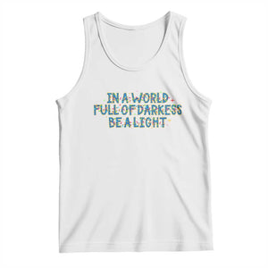 In A World Full Of Darkness Be A Light Tank Top Christmas Quote Gift TS12 White Print Your Wear