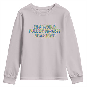 In A World Full Of Darkness Be A Light Youth Sweatshirt Christmas Quote Gift TS12 Ice Gray Print Your Wear