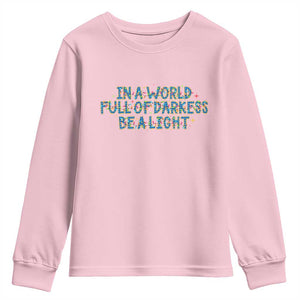 In A World Full Of Darkness Be A Light Youth Sweatshirt Christmas Quote Gift TS12 Light Pink Print Your Wear