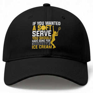 If You Wanted Soft Serve Gone For Ice Cream Baseball Cap Tennis Lover Gift TS12 Print Your Wear