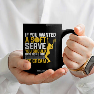 If You Wanted Soft Serve Gone For Ice Cream Coffee Mug Tennis Lover Gift TS12 Print Your Wear