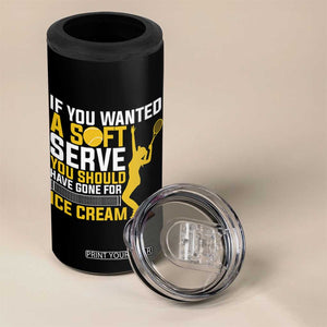 If You Wanted Soft Serve Gone For Ice Cream 4 in 1 Can Cooler Tumbler Tennis Lover Gift TS12 Print Your Wear