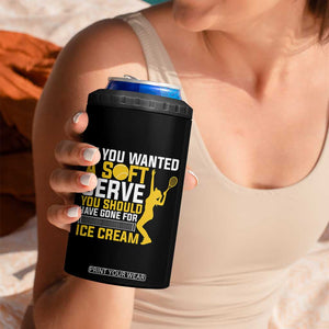 If You Wanted Soft Serve Gone For Ice Cream 4 in 1 Can Cooler Tumbler Tennis Lover Gift TS12 Print Your Wear
